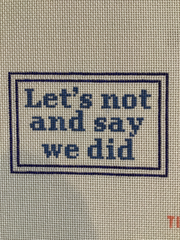 Let's Not and Say we Did