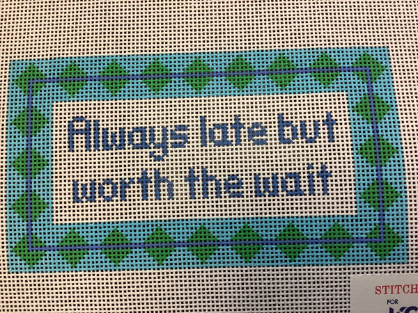 Always Late but Worth the Wait