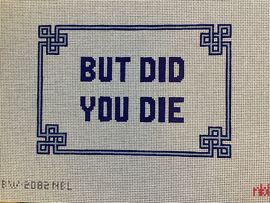 But Did you Die